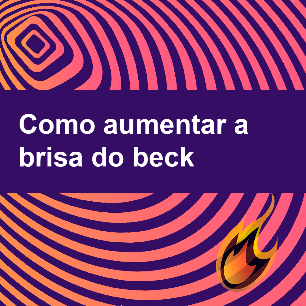 Como aumentar a brisa do beck?