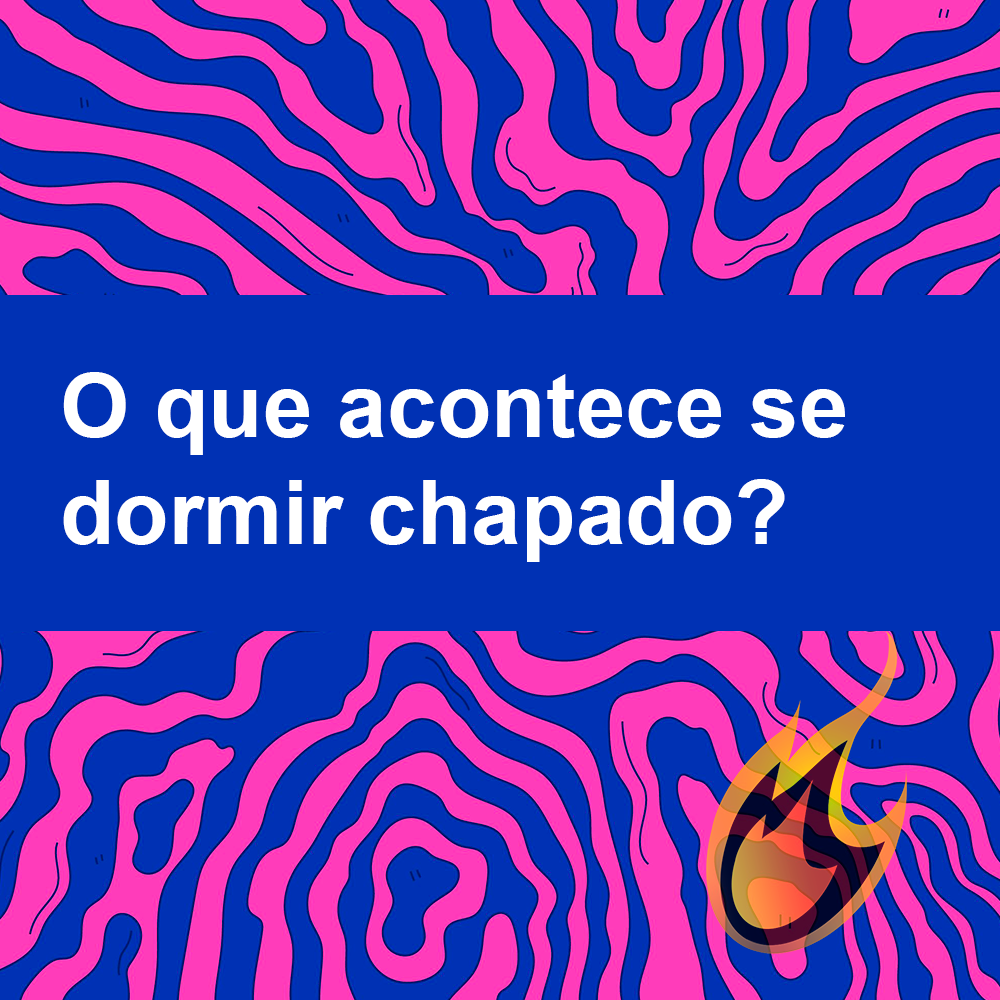 O que acontece se dormir chapado?