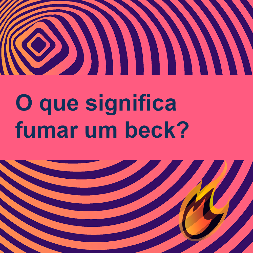 O que significa fumar um beck?