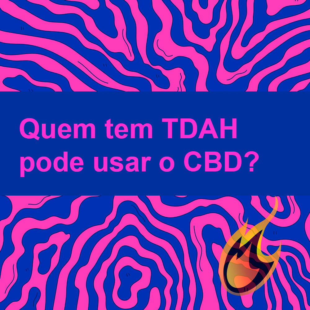 Quem tem TDAH pode usar CBD?