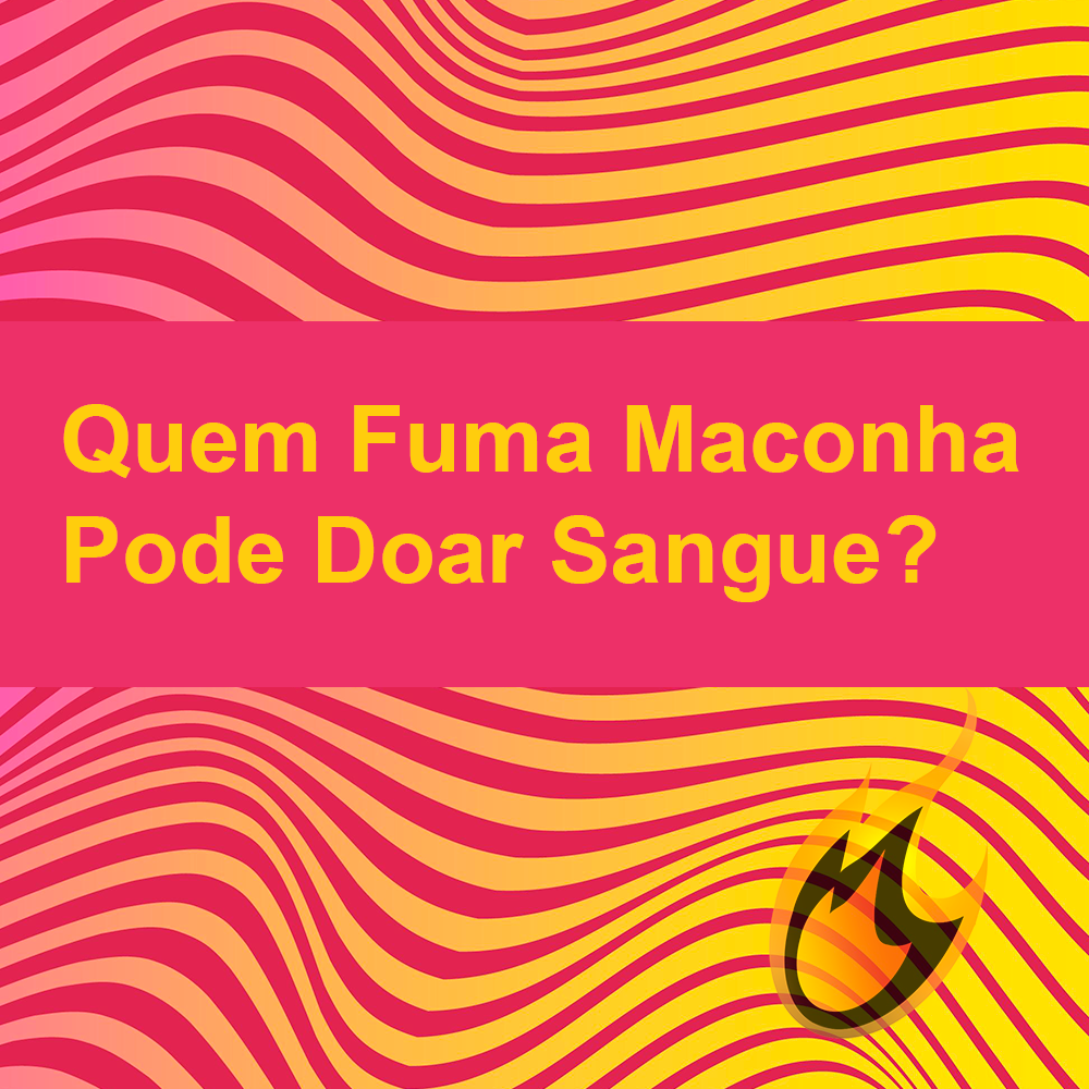 Quem Fuma Maconha Pode Doar Sangue?